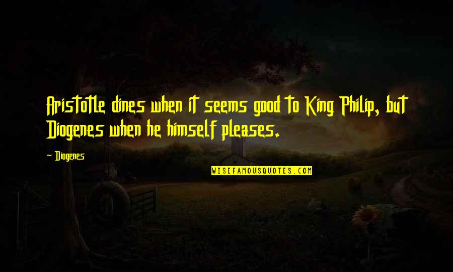 Diogenes's Quotes By Diogenes: Aristotle dines when it seems good to King