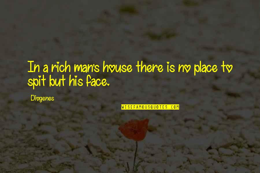 Diogenes's Quotes By Diogenes: In a rich man's house there is no
