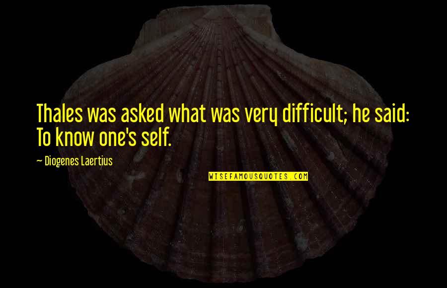 Diogenes's Quotes By Diogenes Laertius: Thales was asked what was very difficult; he Diogenes's Quotes By Diogenes Laertius: Thales was asked what was very difficult; he