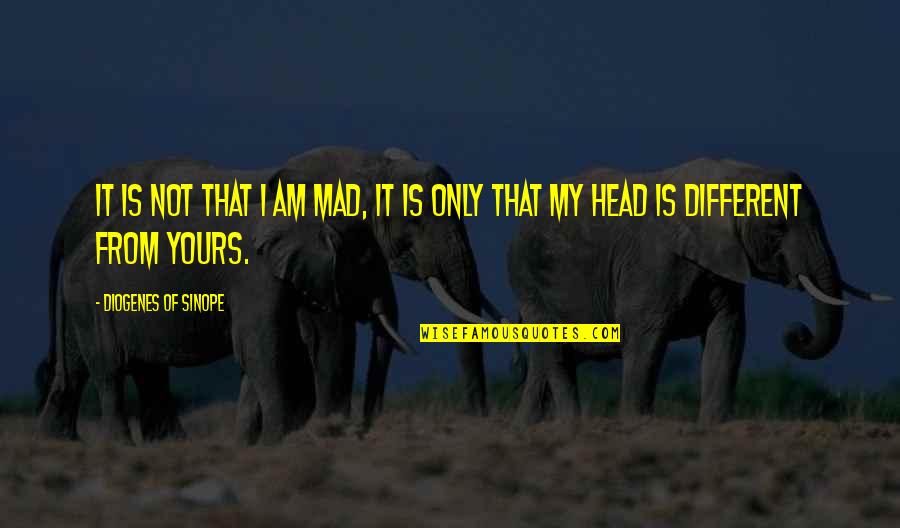 Diogenes's Quotes By Diogenes Of Sinope: It is not that I am mad, it Diogenes's Quotes By Diogenes Of Sinope: It is not that I am mad, it
