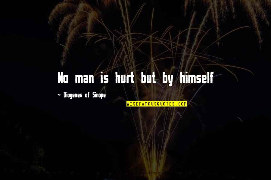 Diogenes's Quotes By Diogenes Of Sinope: No man is hurt but by himself Diogenes's Quotes By Diogenes Of Sinope: No man is hurt but by himself