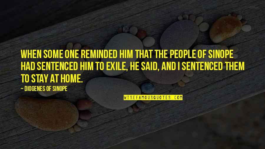 Diogenes's Quotes By Diogenes Of Sinope: When some one reminded him that the people Diogenes's Quotes By Diogenes Of Sinope: When some one reminded him that the people