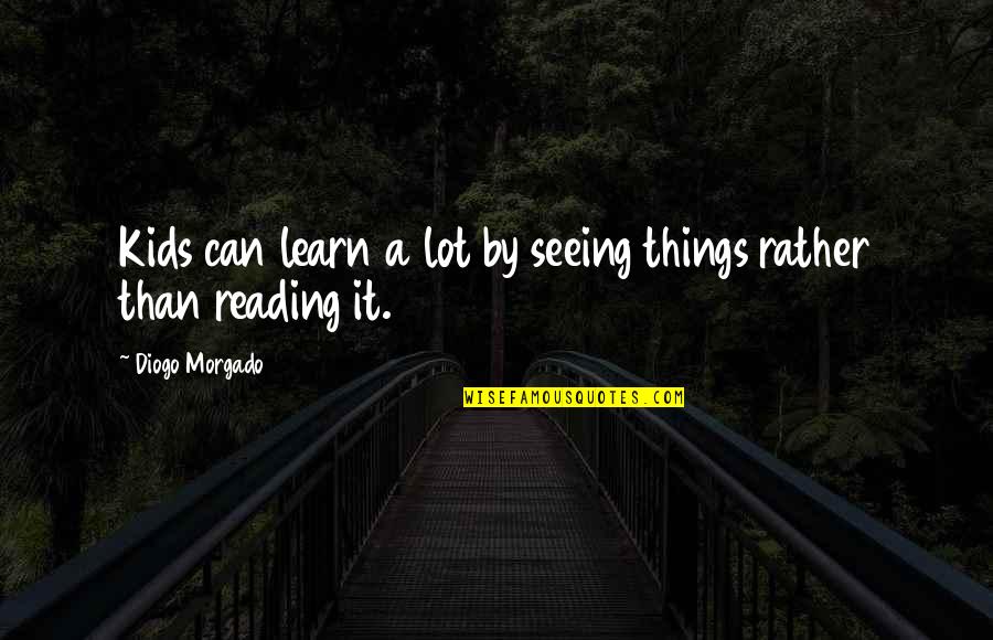 Diogo Quotes By Diogo Morgado: Kids can learn a lot by seeing things Diogo Quotes By Diogo Morgado: Kids can learn a lot by seeing things
