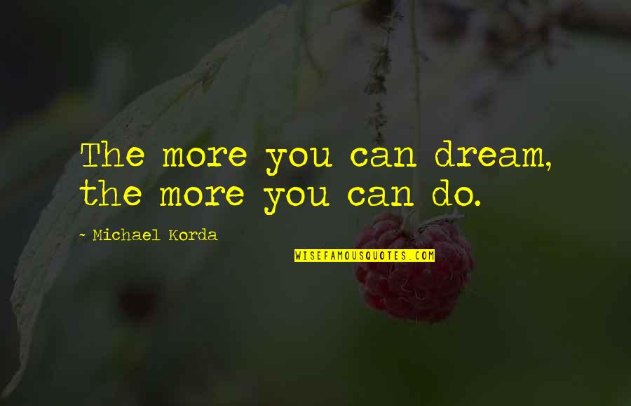 Dioguardi Auto Quotes By Michael Korda: The more you can dream, the more you Dioguardi Auto Quotes By Michael Korda: The more you can dream, the more you