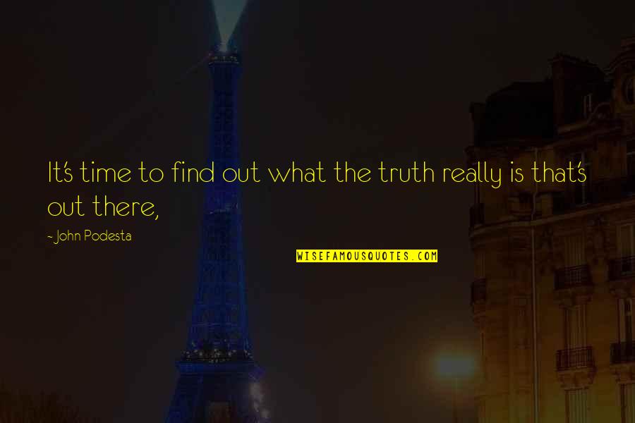 Dioguardi Idol Quotes By John Podesta: It's time to find out what the truth