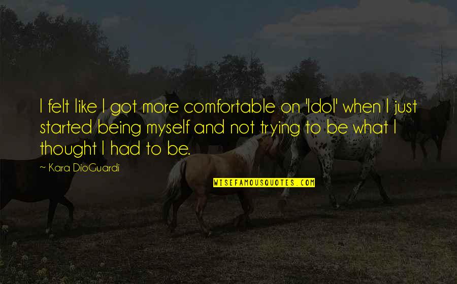 Dioguardi Idol Quotes By Kara DioGuardi: I felt like I got more comfortable on
