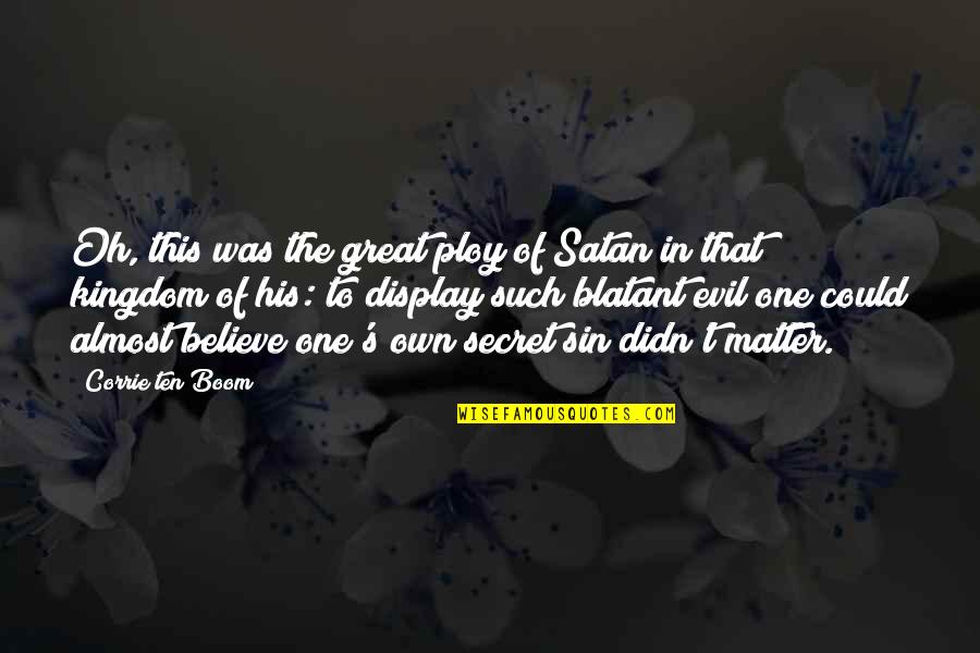 Diomande And Rossi Quotes By Corrie Ten Boom: Oh, this was the great ploy of Satan Diomande And Rossi Quotes By Corrie Ten Boom: Oh, this was the great ploy of Satan
