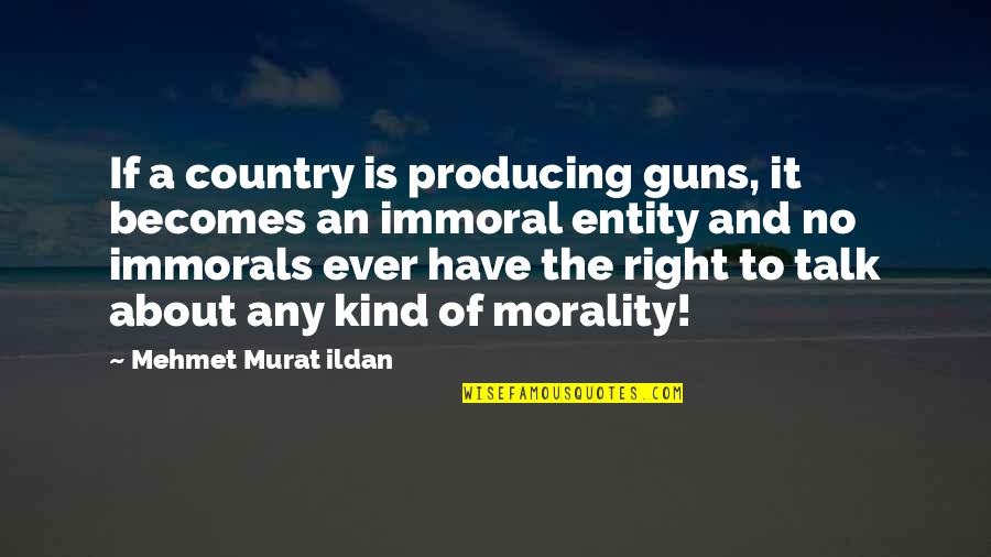 Diomande Shoes Quotes By Mehmet Murat Ildan: If a country is producing guns, it becomes