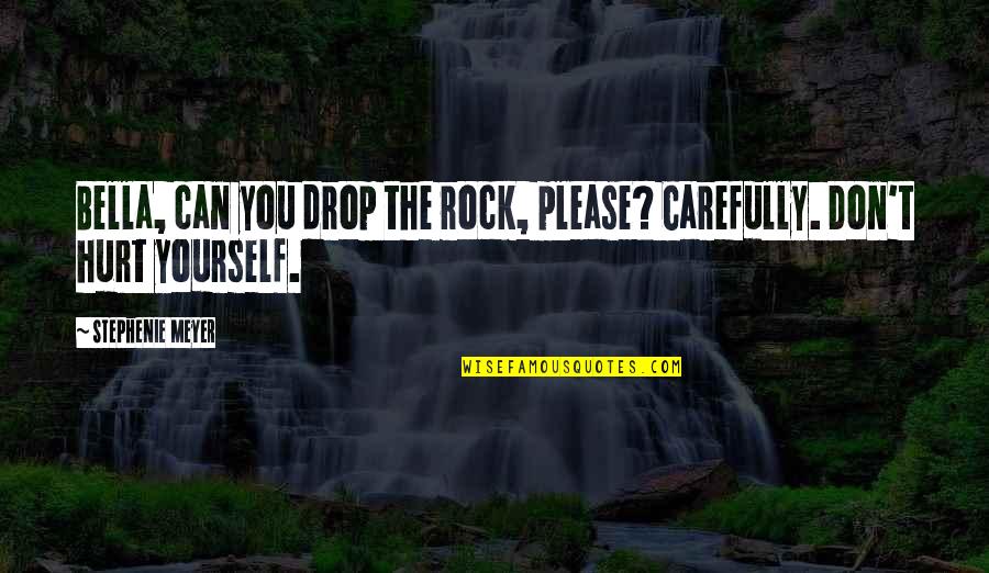 Diomedes In The Iliad Quotes By Stephenie Meyer: Bella, can you drop the rock, please? Carefully. Diomedes In The Iliad Quotes By Stephenie Meyer: Bella, can you drop the rock, please? Carefully.