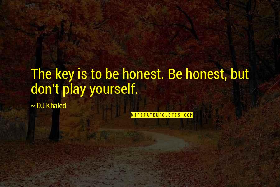 Dion Dimucci Quotes By DJ Khaled: The key is to be honest. Be honest,