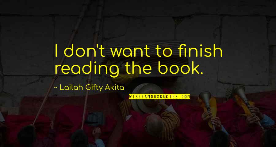 Dion O Banion Quotes By Lailah Gifty Akita: I don't want to finish reading the book.