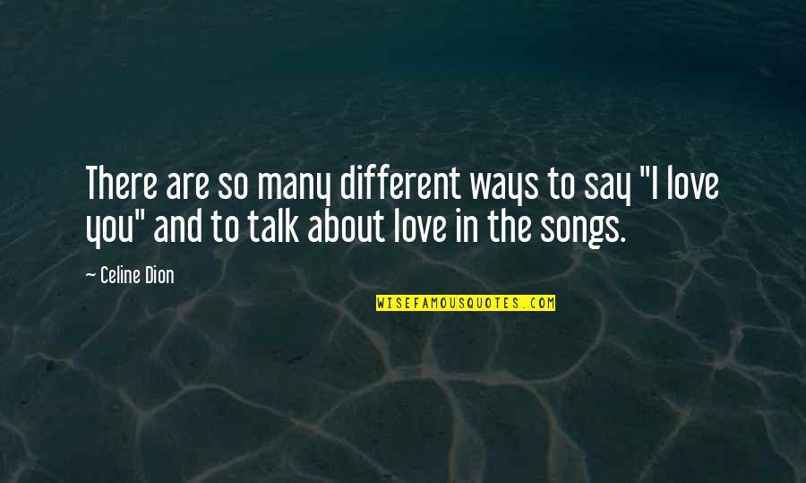 Dion Quotes By Celine Dion: There are so many different ways to say