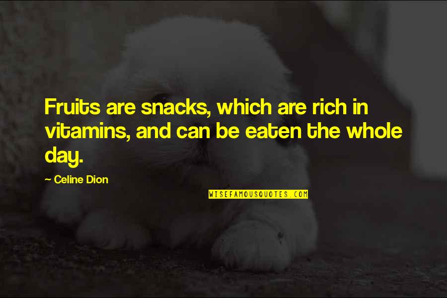 Dion Quotes By Celine Dion: Fruits are snacks, which are rich in vitamins,