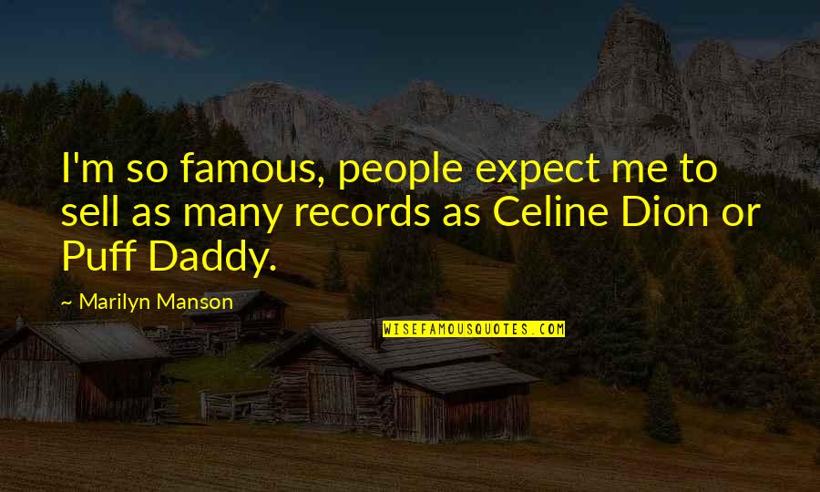Dion Quotes By Marilyn Manson: I'm so famous, people expect me to sell