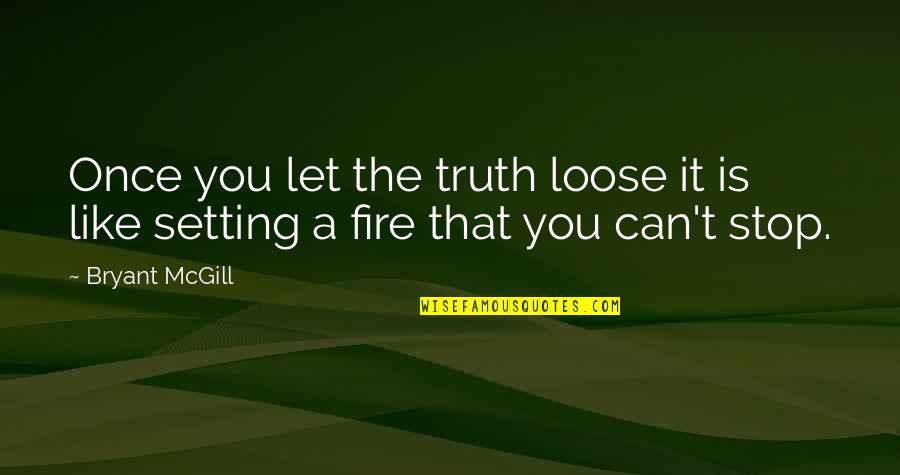 Diona Genshin Quotes By Bryant McGill: Once you let the truth loose it is