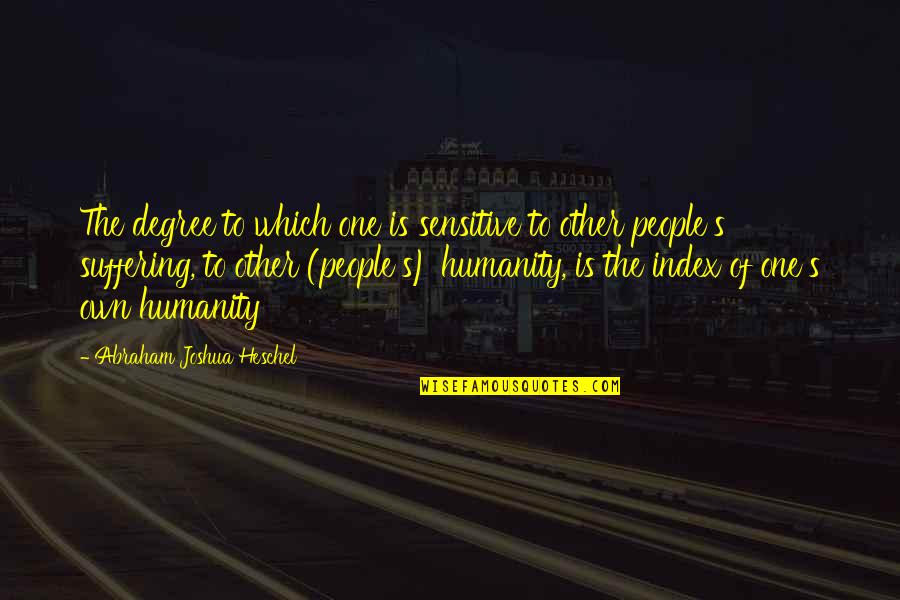 Diondrae Brown Quotes By Abraham Joshua Heschel: The degree to which one is sensitive to