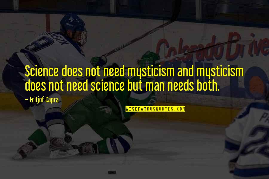 Diondrae Brown Quotes By Fritjof Capra: Science does not need mysticism and mysticism does Diondrae Brown Quotes By Fritjof Capra: Science does not need mysticism and mysticism does
