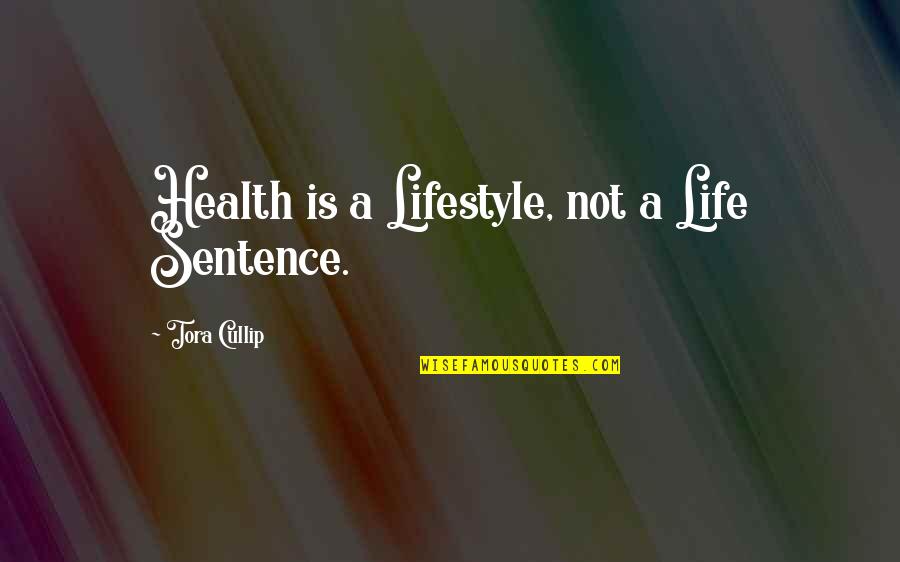Dionela Calit Quotes By Tora Cullip: Health is a Lifestyle, not a Life Sentence.