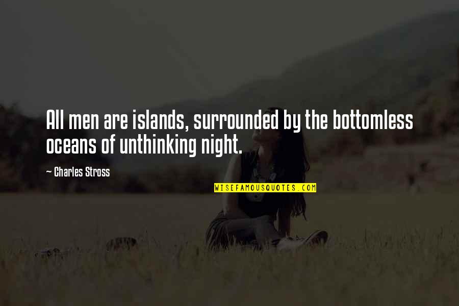 Dionghan Quotes By Charles Stross: All men are islands, surrounded by the bottomless