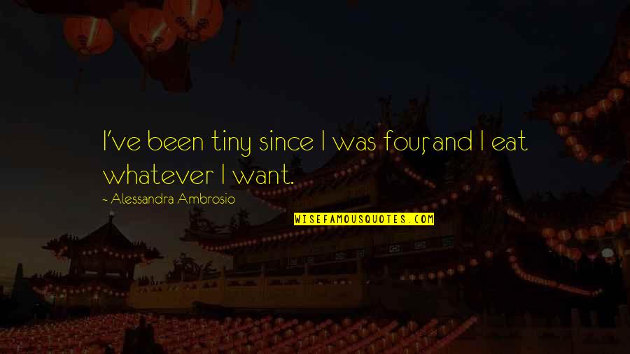 Diongmypartco Quotes By Alessandra Ambrosio: I've been tiny since I was four, and
