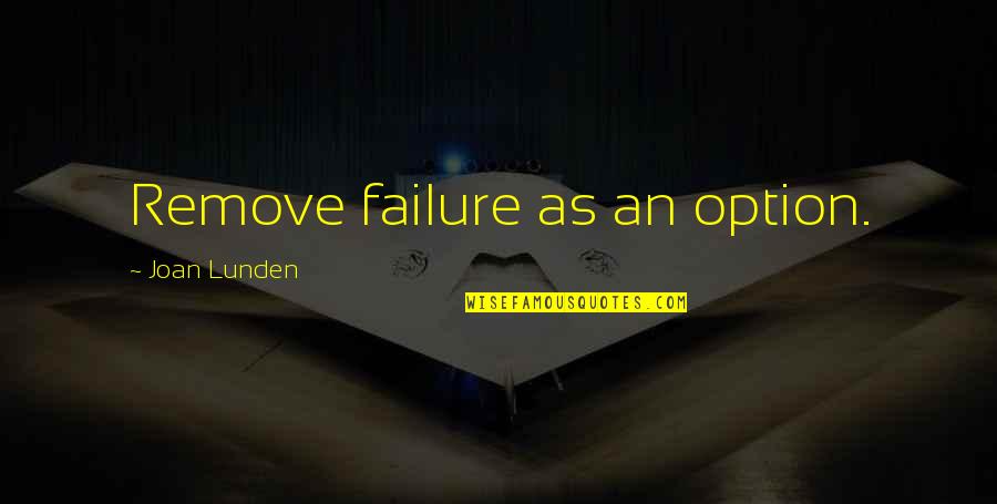 Diongue Couture Quotes By Joan Lunden: Remove failure as an option. Diongue Couture Quotes By Joan Lunden: Remove failure as an option.