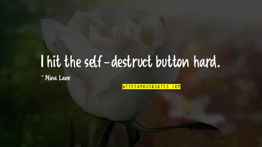 Diongue La Quotes By Nina Lane: I hit the self-destruct button hard.