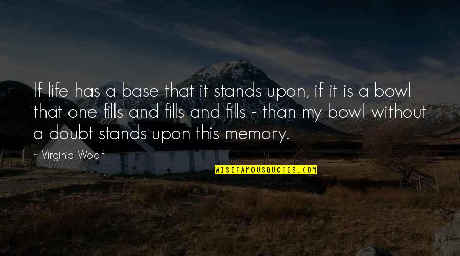 Dionicio Lua Quotes By Virginia Woolf: If life has a base that it stands