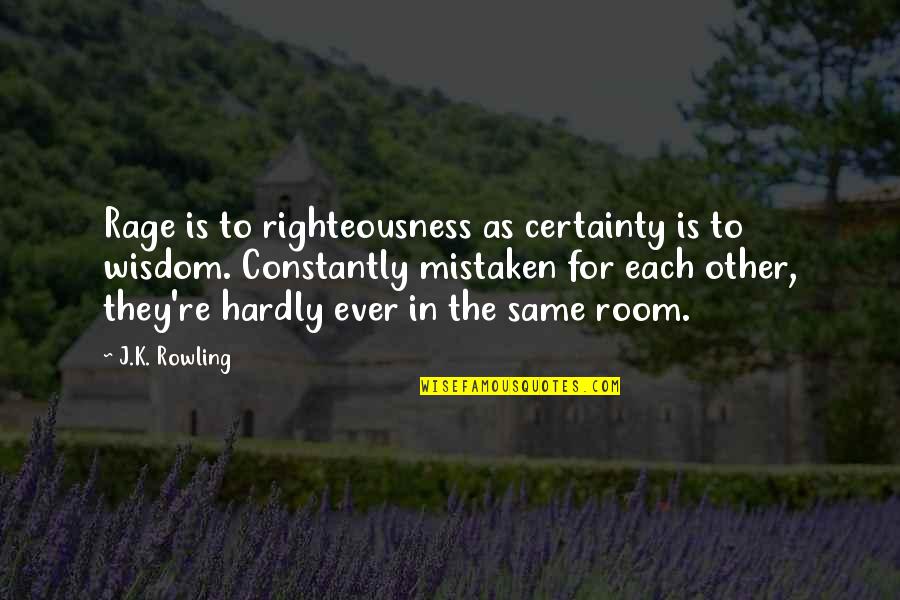 Dionisiacas Quotes By J.K. Rowling: Rage is to righteousness as certainty is to Dionisiacas Quotes By J.K. Rowling: Rage is to righteousness as certainty is to