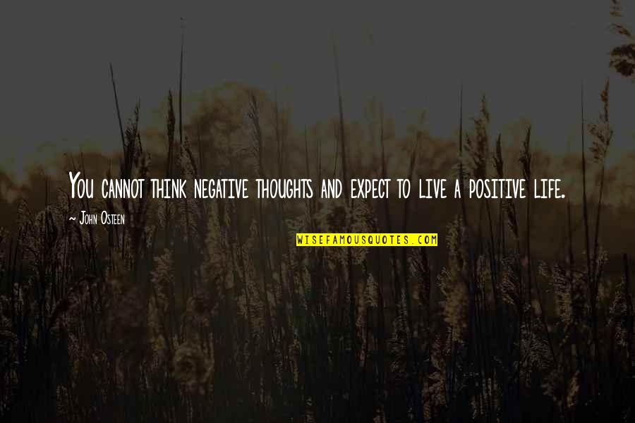 Dionisio Gutierrez Quotes By John Osteen: You cannot think negative thoughts and expect to