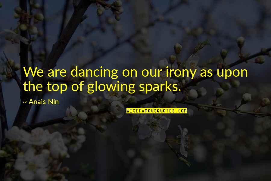Dionisio Heiderscheid Quotes By Anais Nin: We are dancing on our irony as upon