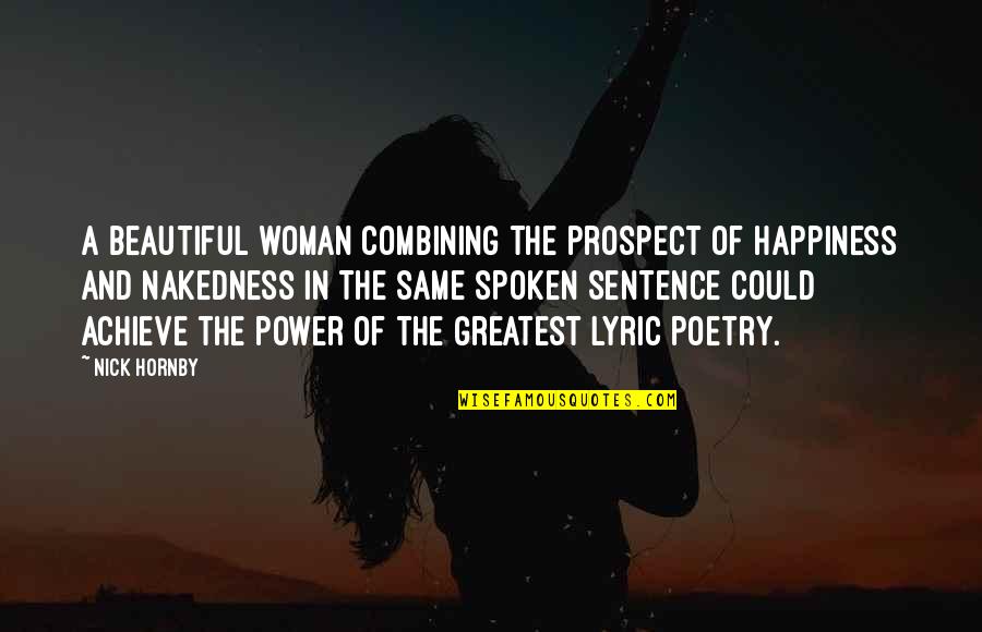 Dionisis Savopoulos Quotes By Nick Hornby: A beautiful woman combining the prospect of happiness Dionisis Savopoulos Quotes By Nick Hornby: A beautiful woman combining the prospect of happiness