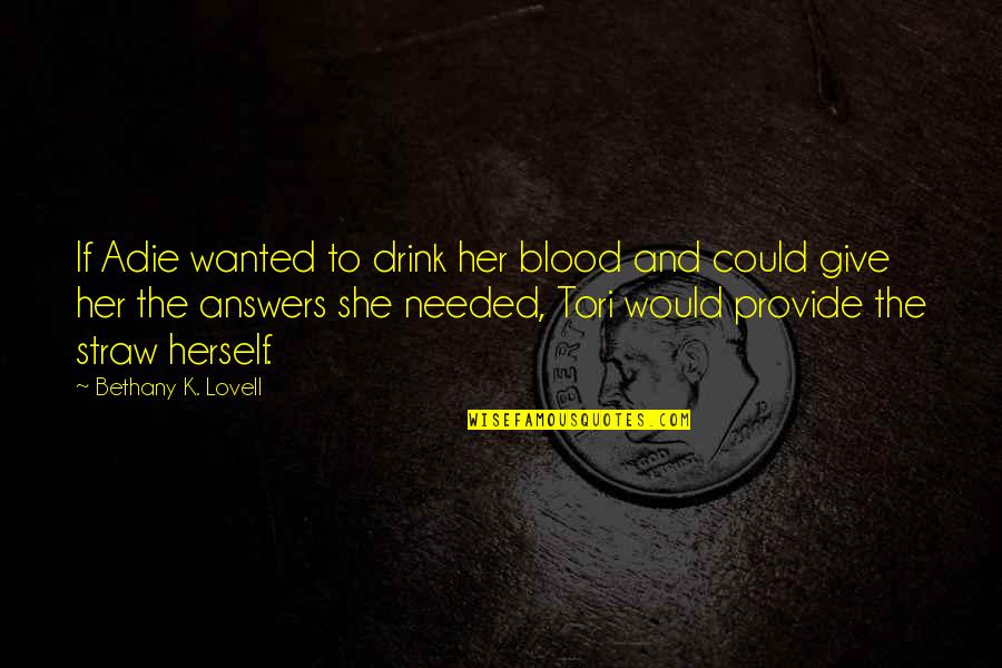 Dionison Quotes By Bethany K. Lovell: If Adie wanted to drink her blood and