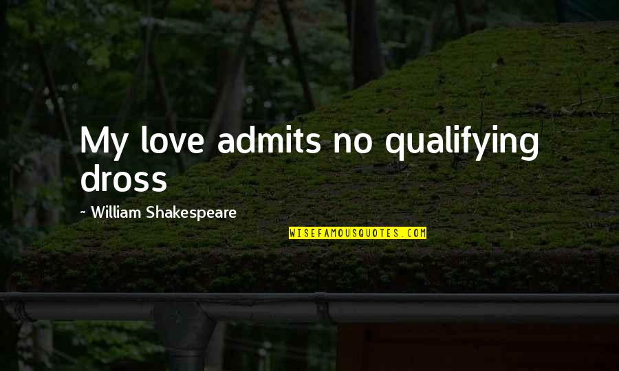 Dionison Quotes By William Shakespeare: My love admits no qualifying dross