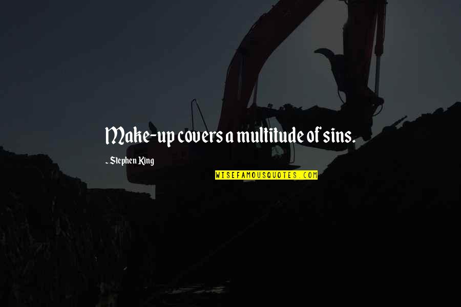 Dionizy Placzkowski Quotes By Stephen King: Make-up covers a multitude of sins. Dionizy Placzkowski Quotes By Stephen King: Make-up covers a multitude of sins.