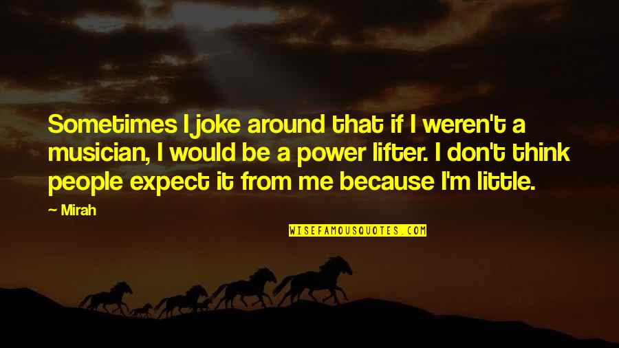 Dionizy Purta Quotes By Mirah: Sometimes I joke around that if I weren't