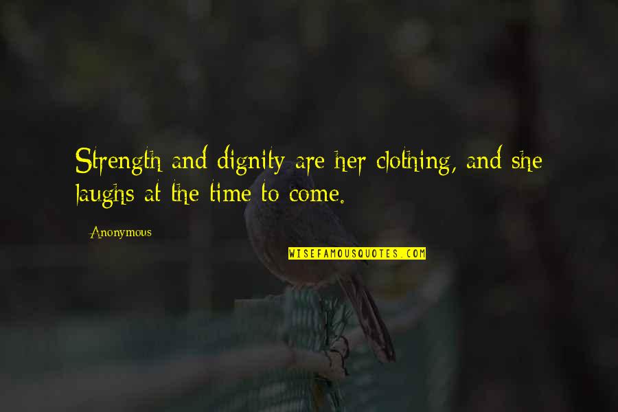 Dionna Dal Monte Quotes By Anonymous: Strength and dignity are her clothing, and she