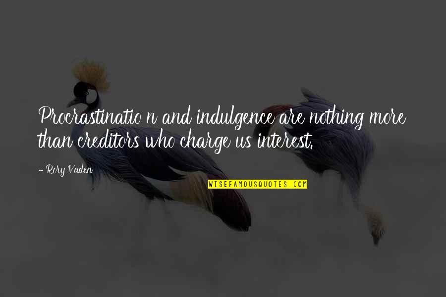 Dionna Dal Monte Quotes By Rory Vaden: Procrastinatio n and indulgence are nothing more than Dionna Dal Monte Quotes By Rory Vaden: Procrastinatio n and indulgence are nothing more than