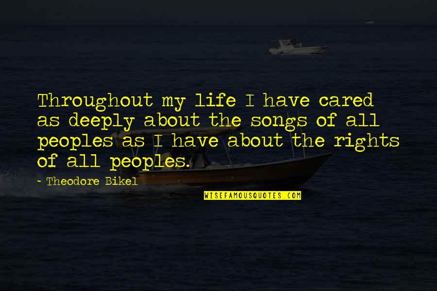 Dionne Brand Quotes By Theodore Bikel: Throughout my life I have cared as deeply Dionne Brand Quotes By Theodore Bikel: Throughout my life I have cared as deeply