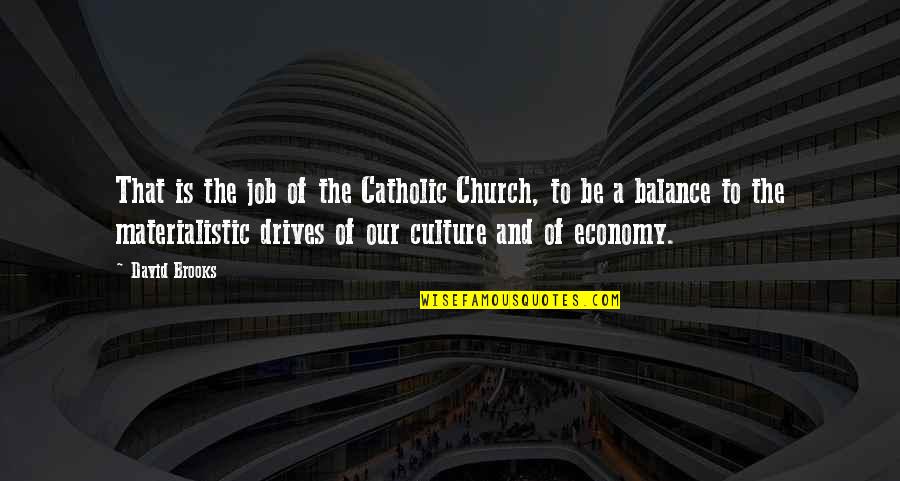 Dionne Miller Quotes By David Brooks: That is the job of the Catholic Church,