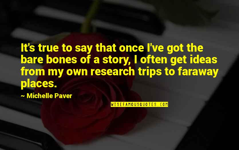 Dionne Miller Quotes By Michelle Paver: It's true to say that once I've got