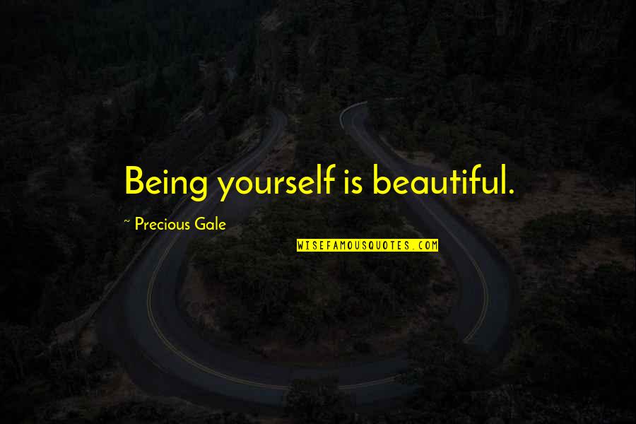 Dionnie Baker Quotes By Precious Gale: Being yourself is beautiful. Dionnie Baker Quotes By Precious Gale: Being yourself is beautiful.