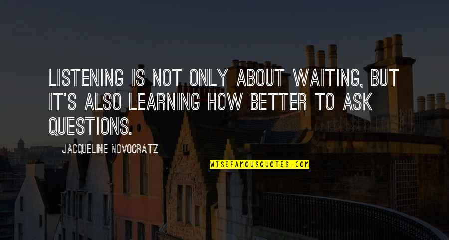 Dionorio Quotes By Jacqueline Novogratz: Listening is not only about waiting, but it's