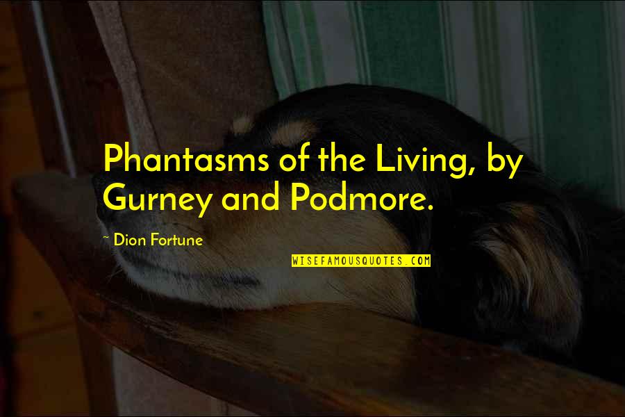 Dion's Quotes By Dion Fortune: Phantasms of the Living, by Gurney and Podmore.