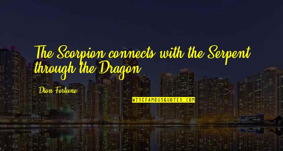 Dion's Quotes By Dion Fortune: The Scorpion connects with the Serpent through the