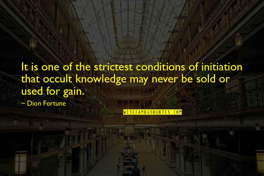 Dion's Quotes By Dion Fortune: It is one of the strictest conditions of