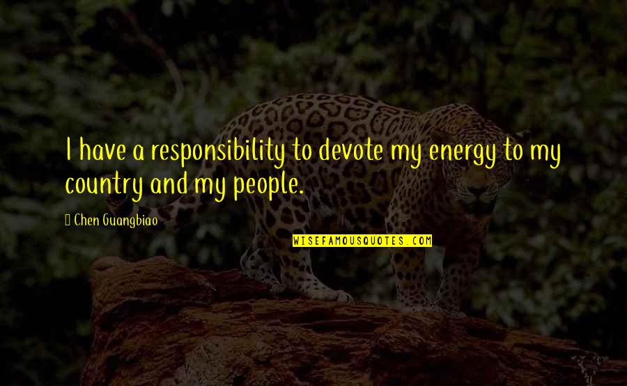 Dionte Murray Quotes By Chen Guangbiao: I have a responsibility to devote my energy