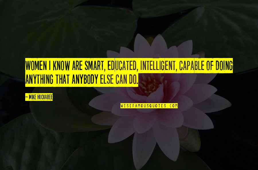 Dionte Murray Quotes By Mike Huckabee: Women I know are smart, educated, intelligent, capable Dionte Murray Quotes By Mike Huckabee: Women I know are smart, educated, intelligent, capable