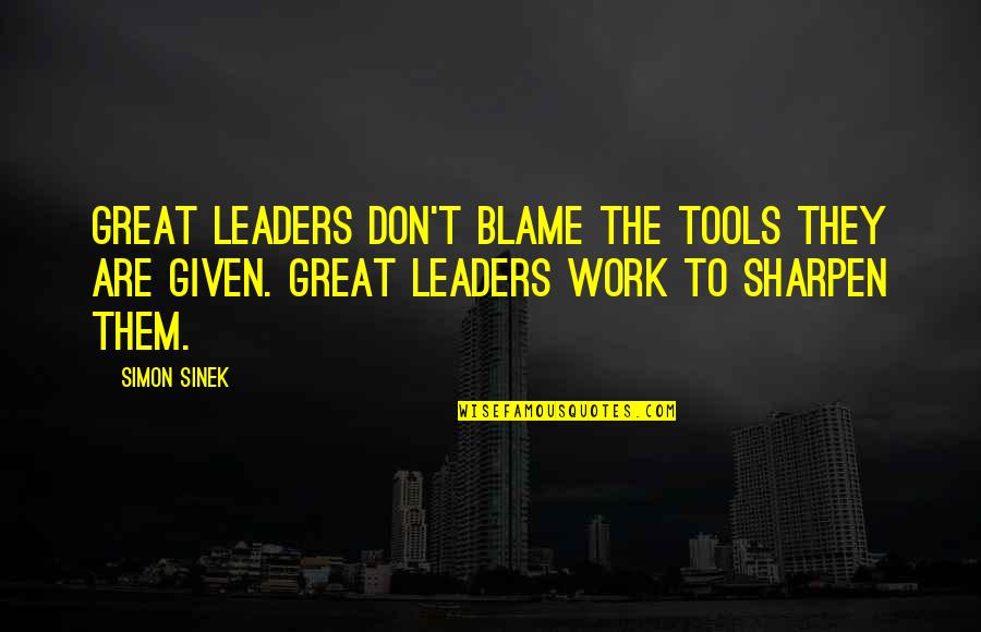 Dionte Murray Quotes By Simon Sinek: Great leaders don't blame the tools they are Dionte Murray Quotes By Simon Sinek: Great leaders don't blame the tools they are