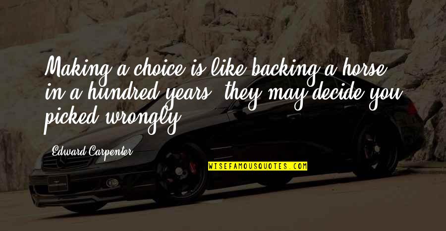 Dionusos Quotes By Edward Carpenter: Making a choice is like backing a horse