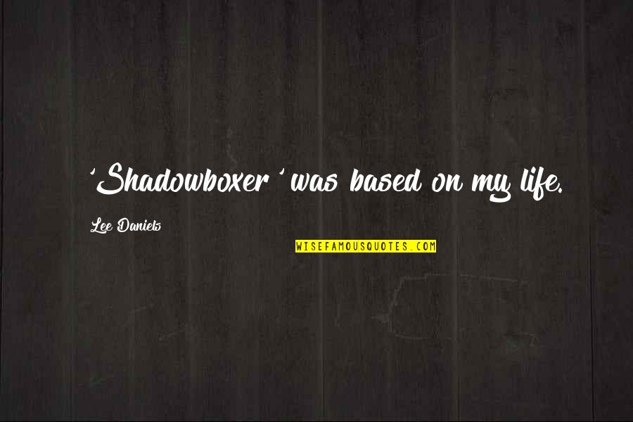 Dionysiac Quotes By Lee Daniels: 'Shadowboxer' was based on my life.